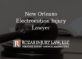 New Orleans Electrocution Injury Lawyer - Rozas Injury Law